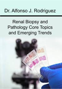 Renal Biopsy and Pathology Core Topics and Emerging Trends