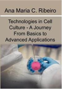 Technologies in Cell Culture - A Journey From Basics to Advanced Applications