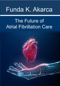 The Future of Atrial Fibrillation Care