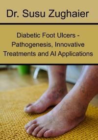 Diabetic Foot Ulcers - Pathogenesis, Innovative Treatments and AI Applications