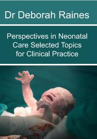 Perspectives in Neonatal Care Selected Topics for Clinical Practice